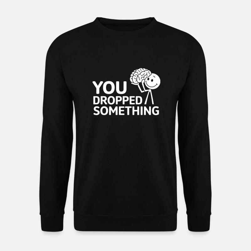 You Dropped Something 17 - Unisex Pullover - Schwarz