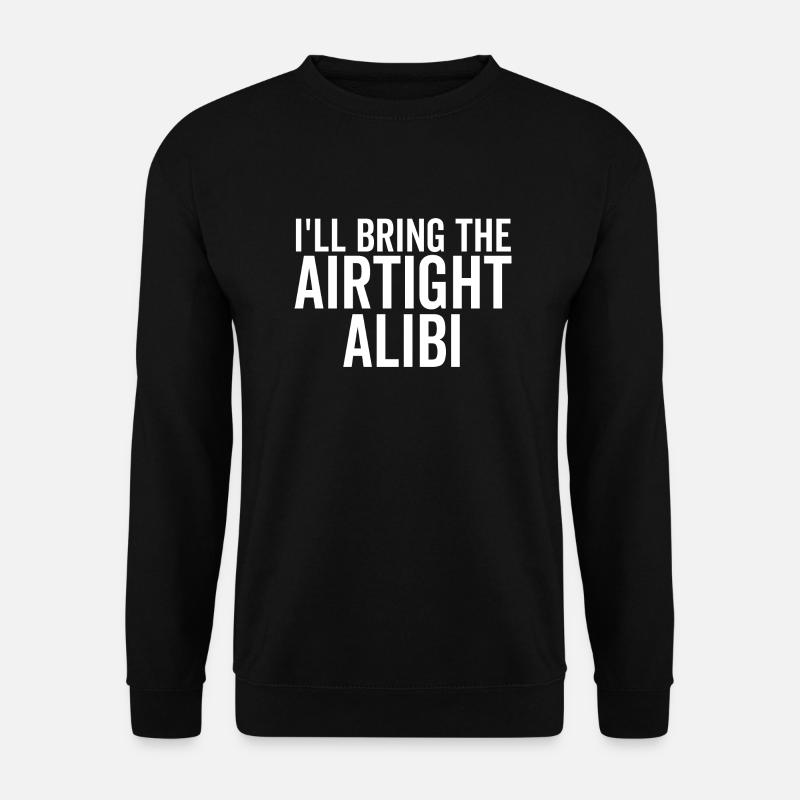 I'll Bring The Airtight Alibi - Unisex Sweatshirt - black