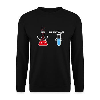 vous réagissez de manière excessive drôle de nerd de la science de la chimie - Sweat-shirt Unisexe - noir - Devant - Alina (178cm) & Michal (187cm)