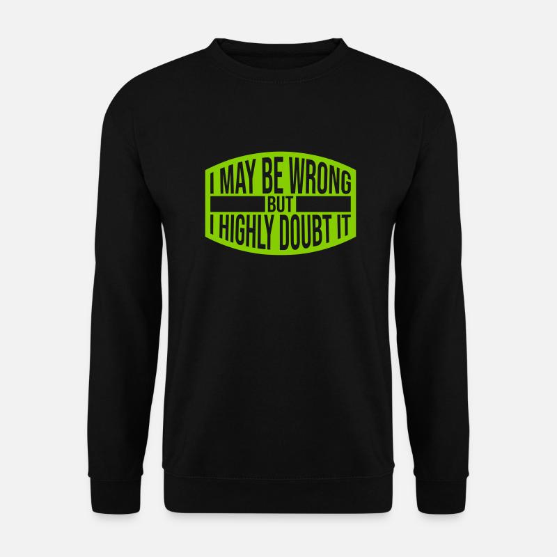 I may be wrong - Unisex Sweatshirt - black