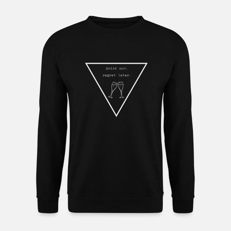 drink now. regret later. - Unisex Sweatshirt - black