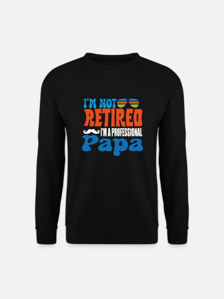 I'm not retired, I'm a professional Papa - Unisex Sweatshirt - black