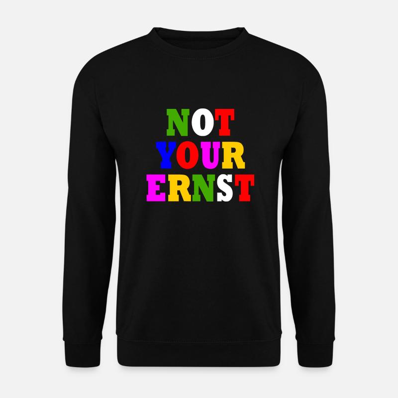 Not your ernst - Unisex Pullover - Schwarz