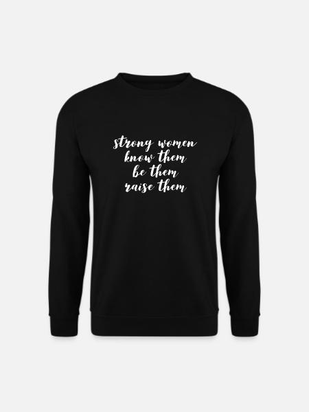 Starke Frauen kennen sie, seien sie, erziehen sie - Unisex Pullover - Schwarz