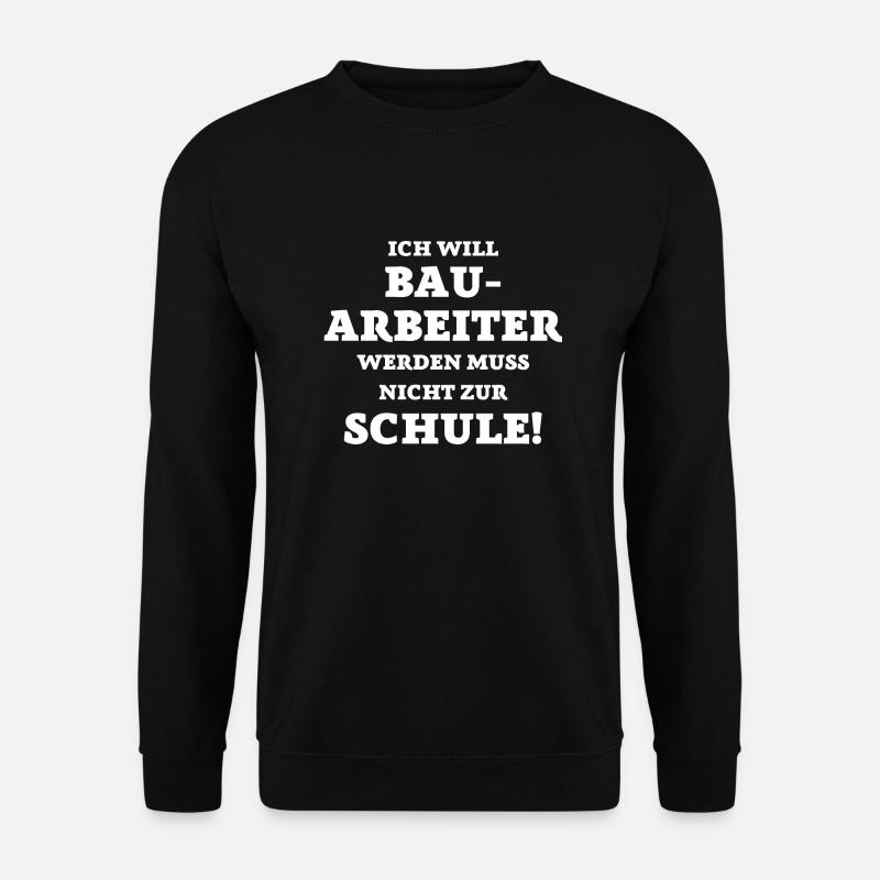 Ich will Bauarbeiter werden... lustige Sprüche - Unisex Pullover - Schwarz