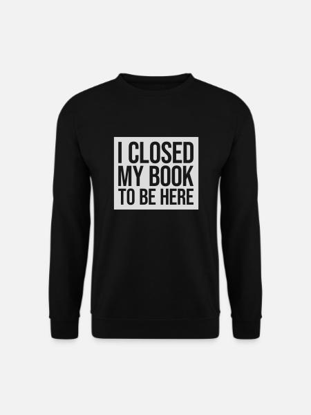 I closed my book - Unisex Sweatshirt - black