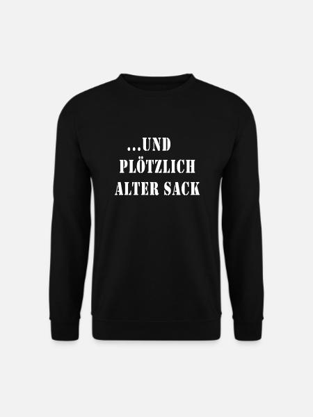 und plötzlich alter sack weiss - Unisex Pullover - Schwarz