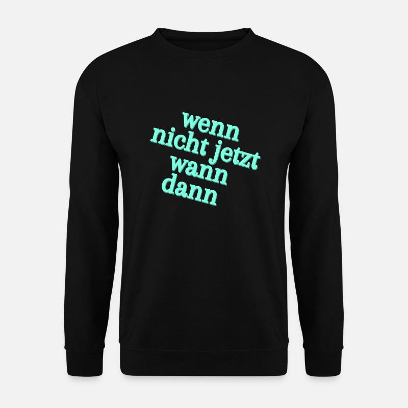 Wenn nicht jetzt, wann dann - Unisex Pullover - Schwarz