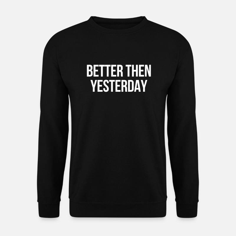 Better then yesterday - Unisex Sweatshirt - black