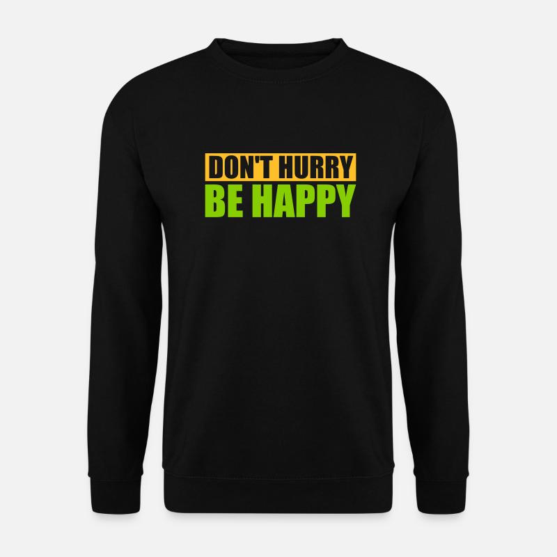 Don't hurry be happy - Unisex Sweatshirt - black
