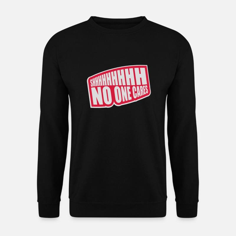 shhh no one cares - Unisex Sweatshirt - black