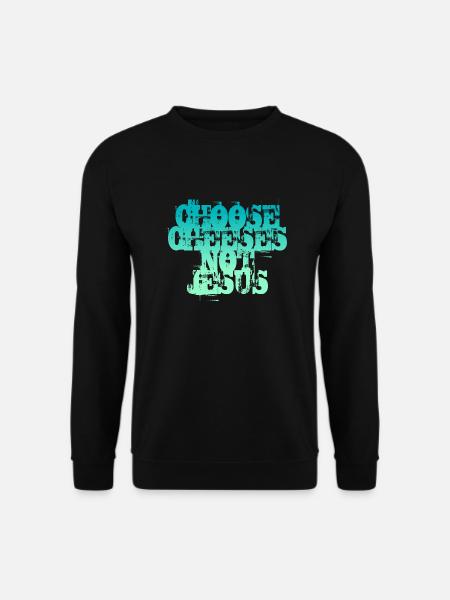 Choose Cheeses - not Jesus - Unisex Sweatshirt - black