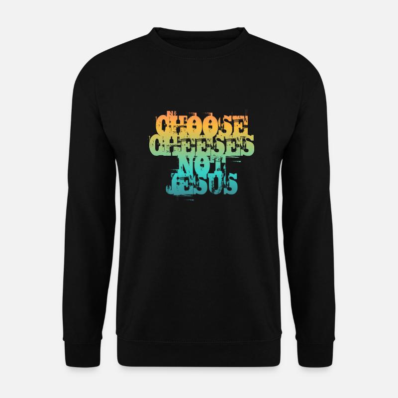 Choose Cheeses - not Jesus - Unisex Sweatshirt - black