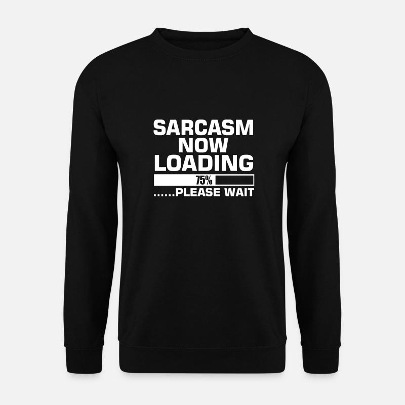 SARCASM NOW LOADING - Unisex Sweatshirt - black