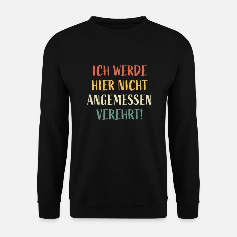 Ich werde hier nicht angemessen verehrt! - Unisex Pullover - Schwarz