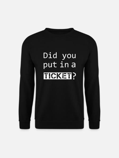 DID YOU PUT IN A TICKET – IT Admin PC Humor Jokes - Unisex Sweatshirt - black