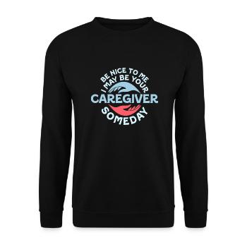 Be Nice To Me I May Be Your Caregiver Someday Care - Unisex Pullover - Schwarz - Vorne - Alina (178cm) & Michal (187cm)
