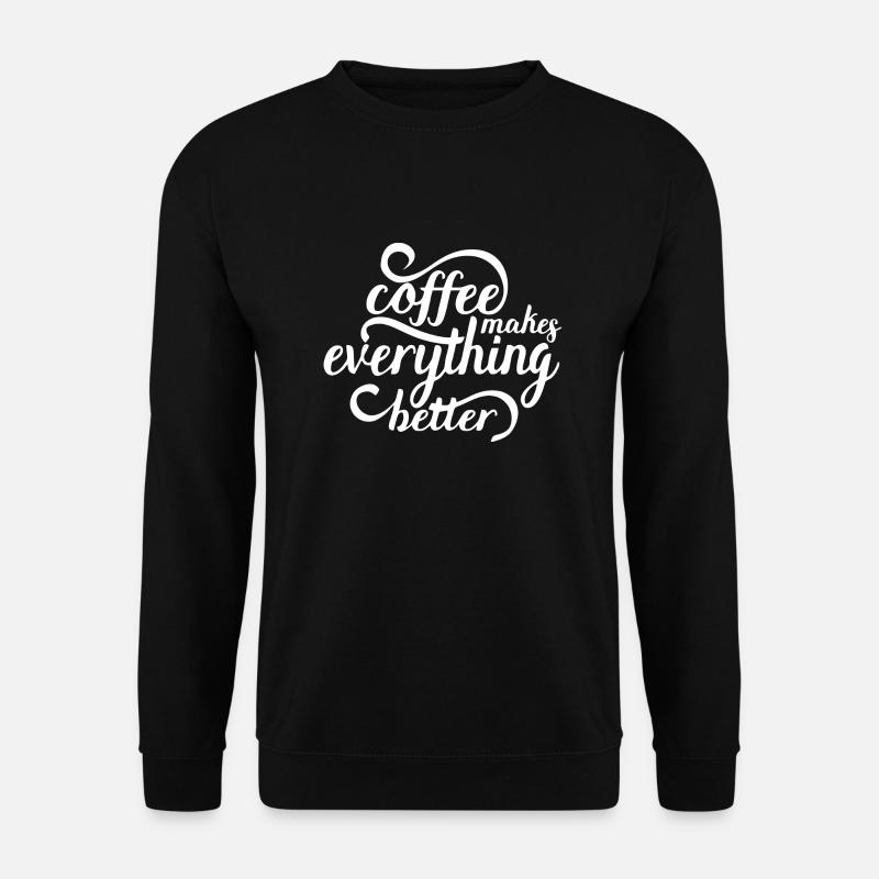Coffee makes everything better - Unisex Sweatshirt - black