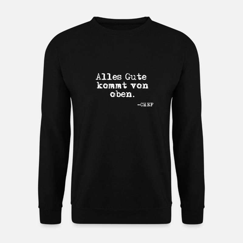 Alles Gute kommt von oben. Chef Phrase - Unisex Pullover - Schwarz