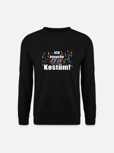 ICH brauche kein KOSTÜM! - Unisex Pullover - Schwarz