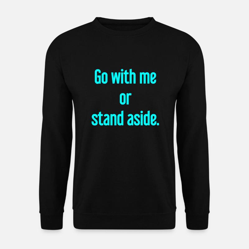 Geh mit oder beiseite - Unisex Pullover - Schwarz