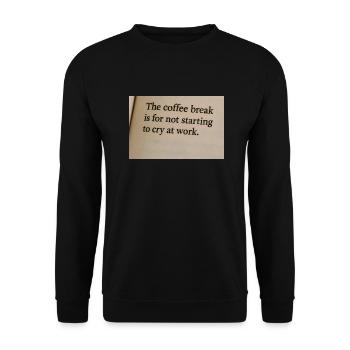 Kaffeepause bedeutet, bei der Arbeit nicht anzufangen zu weinen - Unisex Pullover - Schwarz - Vorne - Alina (178cm) & Michal (187cm)