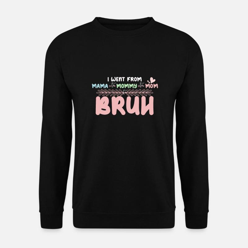 Ich ging von Mama zu Mama zu Mama zu Bruh lustig - Unisex Pullover - Schwarz