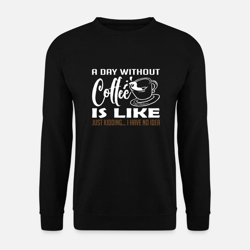 A Day Without Coffee - Unisex Pullover - Schwarz