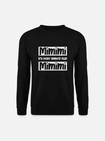 Mimimi ich höre immer nur Mimimi - Unisex Pullover - Schwarz