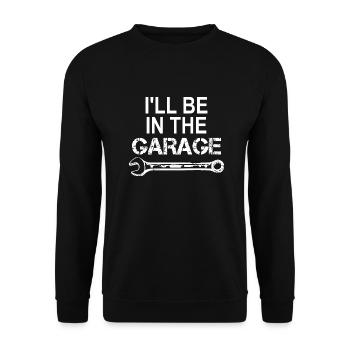 I'll Be In The Garage - Auto Tuning Mechaniker - Unisex Pullover - Schwarz - Vorne - Alina (178cm) & Michal (187cm)