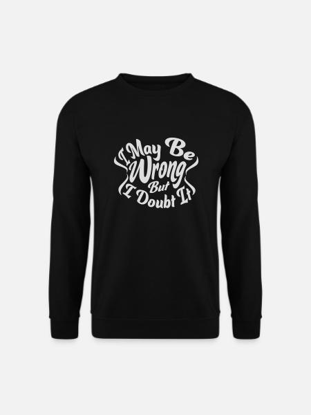 I may be wrong - Unisex Sweatshirt - black