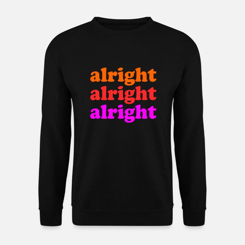 Alright Alright Alright - Unisex Sweatshirt - black