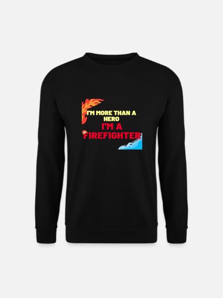 A FIREFIGHTER MORE THAN A HERO - Unisex Sweatshirt - black