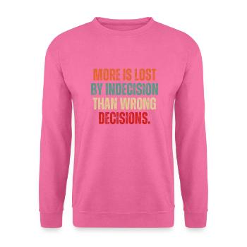 More Is Lost By Indecision Than Wrong Decision - Unisex Sweatshirt - pink - Front