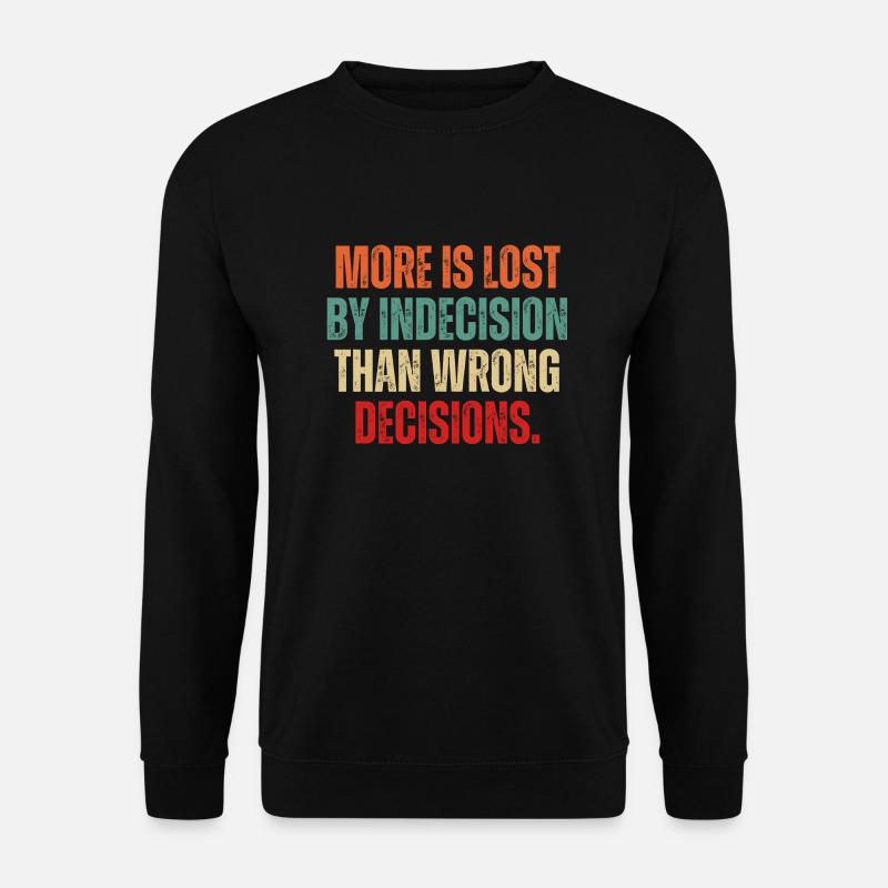 More Is Lost By Indecision Than Wrong Decision - Unisex Sweatshirt - black