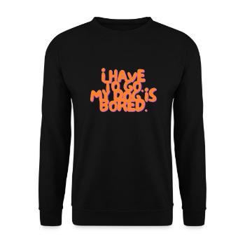 I have to Go. My Dog is bored. - Unisex Sweatshirt - black - Front - Alina (178cm) & Michal (187cm)