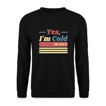 Yes, I'm Cold Me 24 7 - Freezing & Funny Sarcastic - Unisex Pullover - Schwarz - Vorne - Alina (178cm) & Michal (187cm)