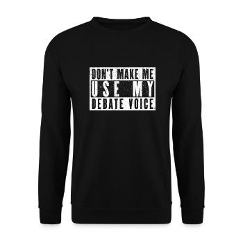 Don't Make Me Use My Debate Voice - Unisex Pullover - Schwarz - Vorne - Alina (178cm) & Michal (187cm)