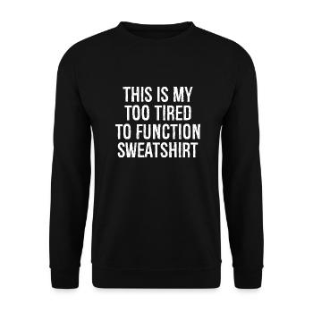 this is my too tired to function Pullover Sweatshirt - Unisex Sweatshirt - black - Front - Alina (178cm) & Michal (187cm)