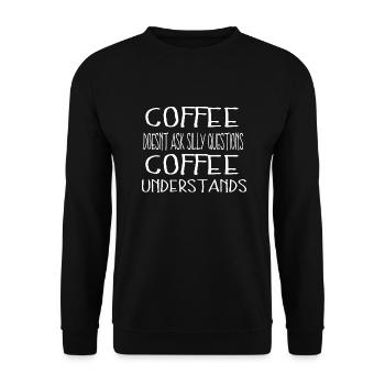 Coffee doesnt ask silly questions Coffee - Unisex Pullover - Schwarz - Vorne - Alina (178cm) & Michal (187cm)