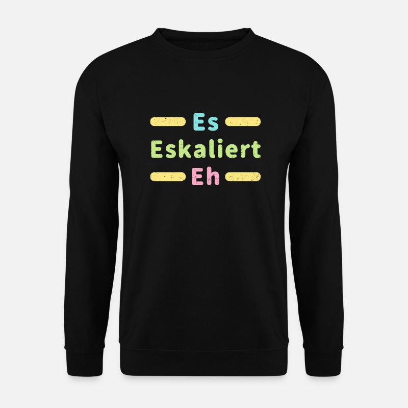 Es Eskaliert Eh lustiger Spuch - Unisex Pullover - Schwarz