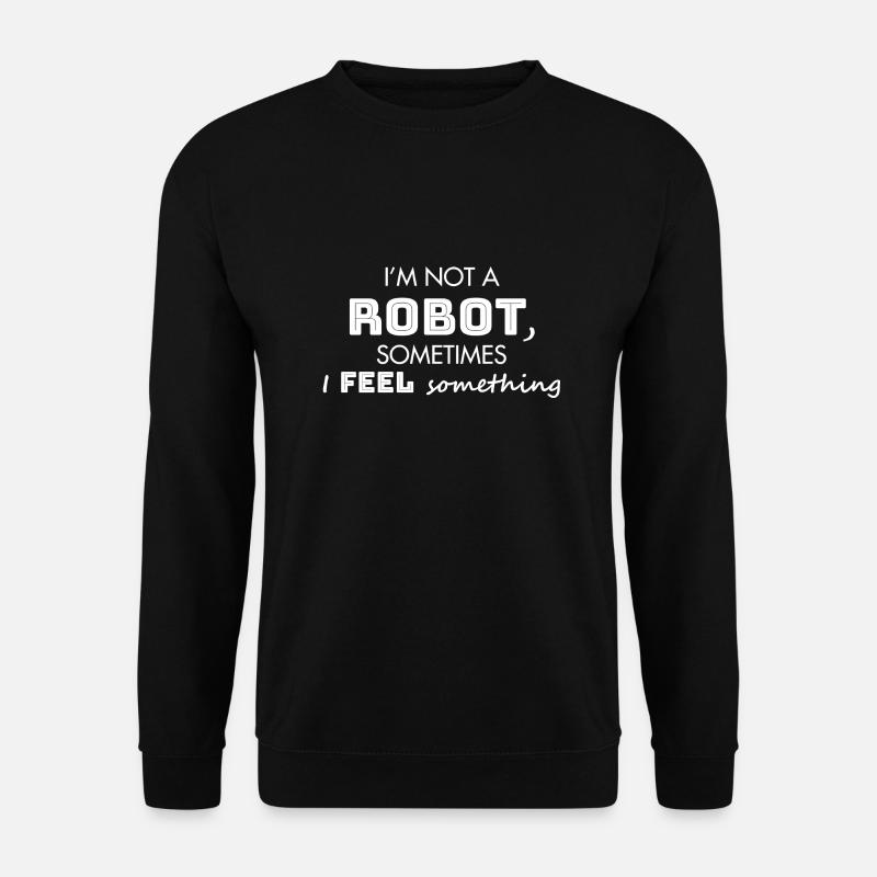 I'm not a robot, sometimes i feel something - Unisex Sweatshirt - black