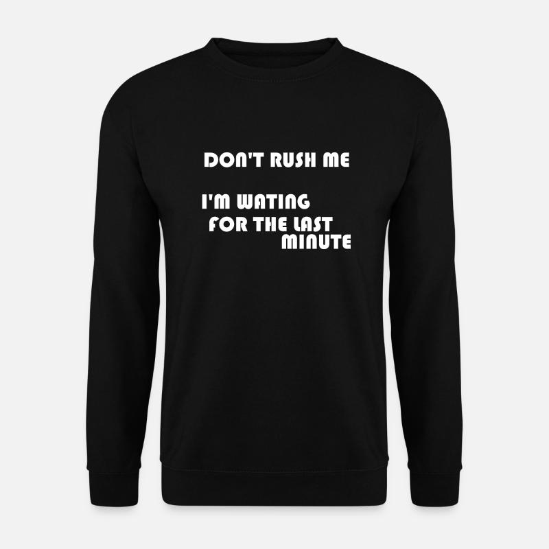 DON'T RUSH ME - Unisex Sweatshirt - black
