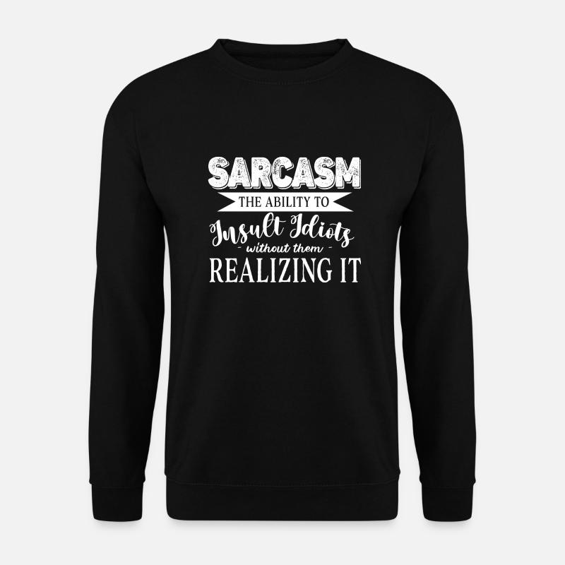 Sarkasmus: Die Fähigkeit, Idioten zu beleidigen, ohne Spaß zu haben - Unisex Pullover - Schwarz