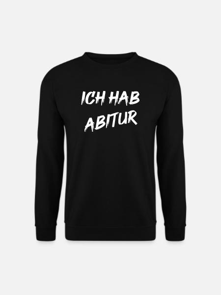 Ich hab Abitur - Unisex Pullover - Schwarz
