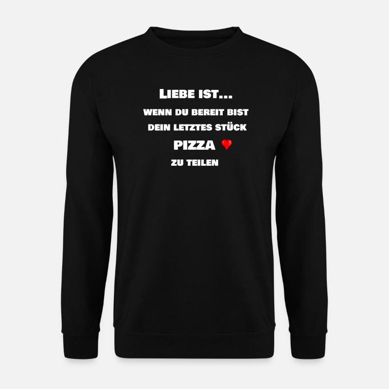 Liebe ist dein letztes Stück Pizza zu teilen - Unisex Pullover - Schwarz