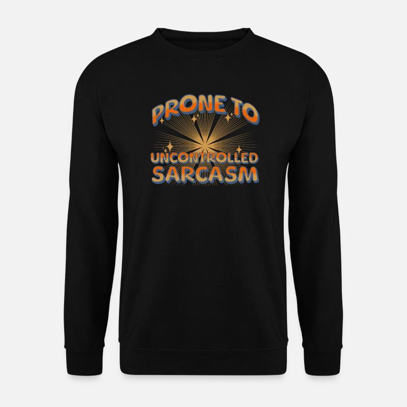 Prone to uncontrolled sarcasm - Unisex Sweatshirt - black