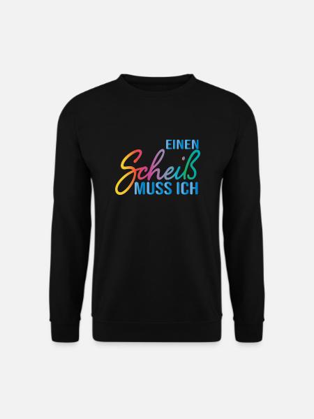 Einen Scheiß muss ich Spruch klare Ansage Geschenk - Unisex Pullover - Schwarz