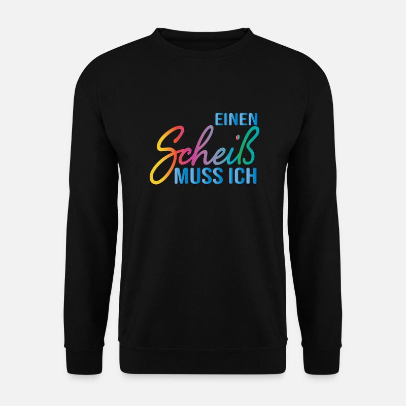 Einen Scheiß muss ich Spruch klare Ansage Geschenk - Unisex Pullover - Schwarz