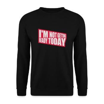 not getting ready today - Unisex Pullover - Schwarz - Vorne - Alina (178cm) & Michal (187cm)